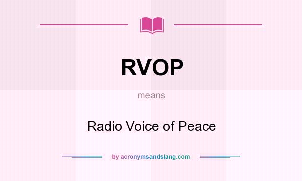What does RVOP mean? It stands for Radio Voice of Peace