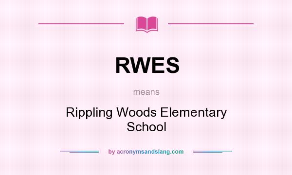 What does RWES mean? It stands for Rippling Woods Elementary School