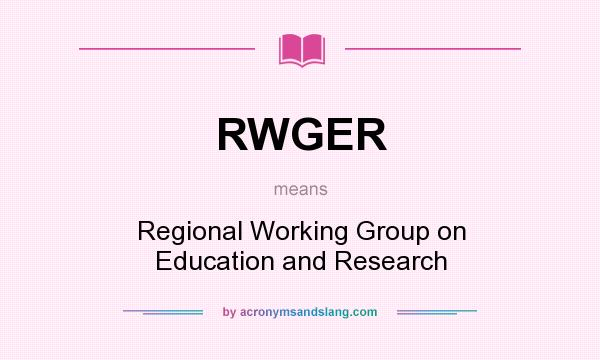 What does RWGER mean? It stands for Regional Working Group on Education and Research