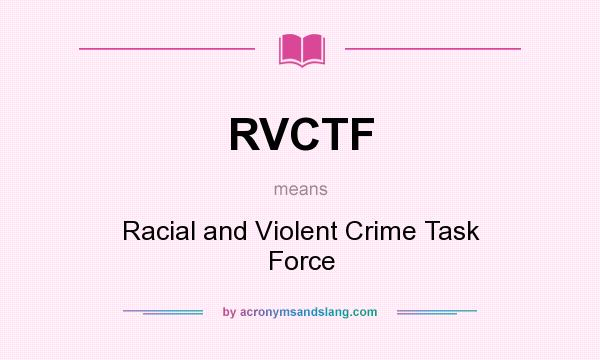What does RVCTF mean? It stands for Racial and Violent Crime Task Force
