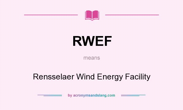 What does RWEF mean? It stands for Rensselaer Wind Energy Facility