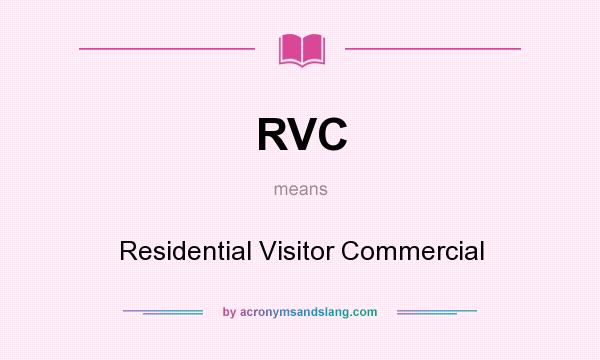 What does RVC mean? It stands for Residential Visitor Commercial