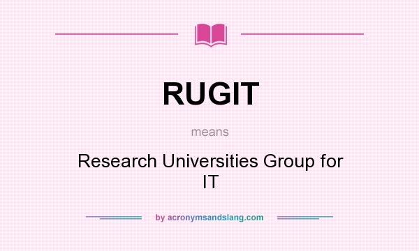 What does RUGIT mean? It stands for Research Universities Group for IT