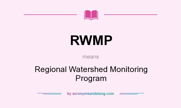 What does RWMP mean? It stands for Regional Watershed Monitoring Program