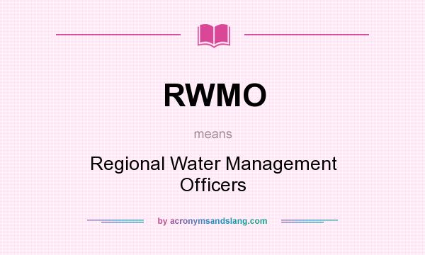 What does RWMO mean? It stands for Regional Water Management Officers