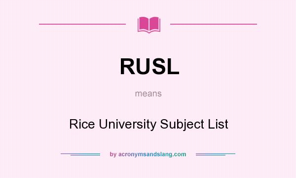 What does RUSL mean? It stands for Rice University Subject List