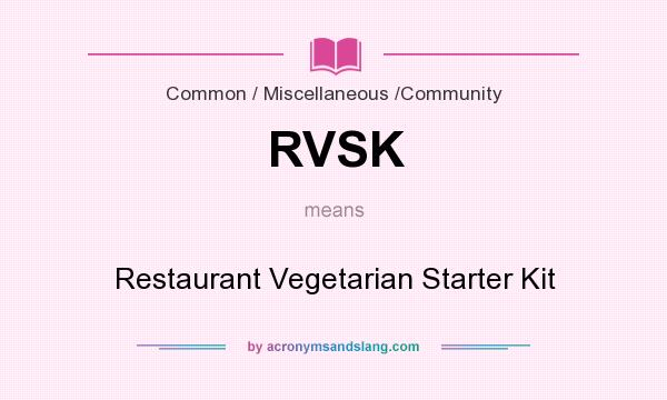 What does RVSK mean? It stands for Restaurant Vegetarian Starter Kit