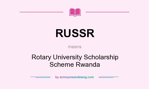 What does RUSSR mean? It stands for Rotary University Scholarship Scheme Rwanda