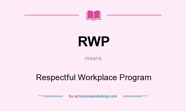 What does RWP mean? It stands for Respectful Workplace Program