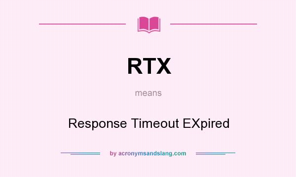 What does RTX mean? It stands for Response Timeout EXpired