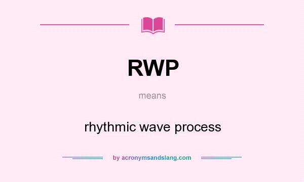 What does RWP mean? It stands for rhythmic wave process
