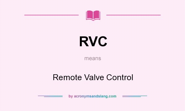 What does RVC mean? It stands for Remote Valve Control