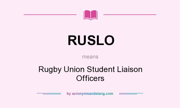 What does RUSLO mean? It stands for Rugby Union Student Liaison Officers