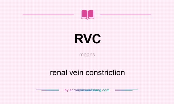 What does RVC mean? It stands for renal vein constriction