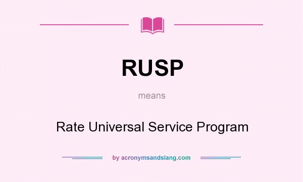 What does RUSP mean? It stands for Rate Universal Service Program