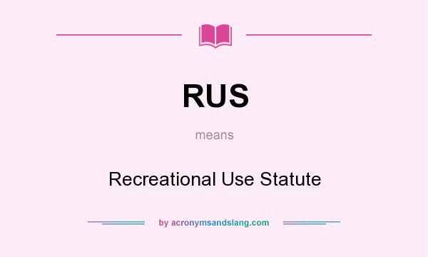 What does RUS mean? It stands for Recreational Use Statute