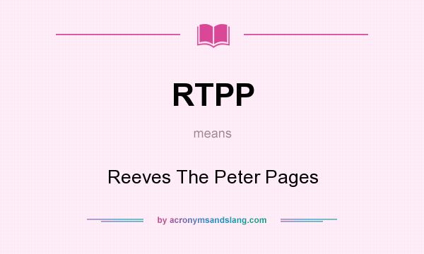 What does RTPP mean? It stands for Reeves The Peter Pages