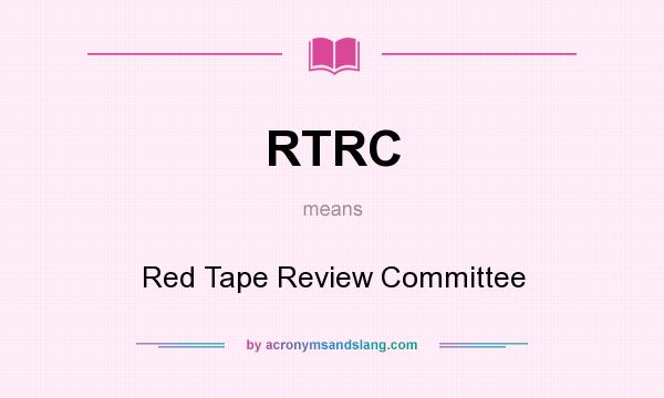 What does RTRC mean? It stands for Red Tape Review Committee