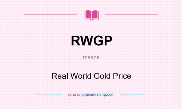What does RWGP mean? It stands for Real World Gold Price
