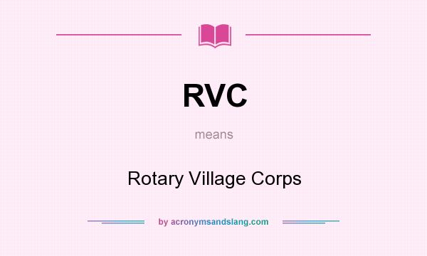 What does RVC mean? It stands for Rotary Village Corps