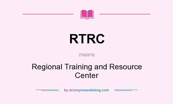 What does RTRC mean? It stands for Regional Training and Resource Center