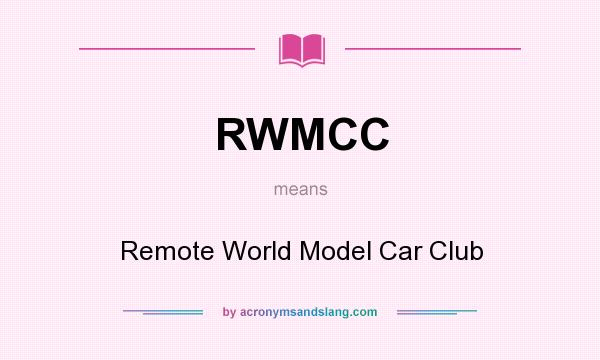 What does RWMCC mean? It stands for Remote World Model Car Club