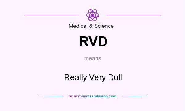 What does RVD mean? It stands for Really Very Dull