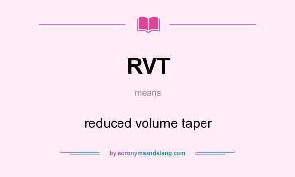 What does RVT mean? It stands for reduced volume taper