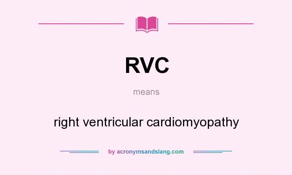What does RVC mean? It stands for right ventricular cardiomyopathy