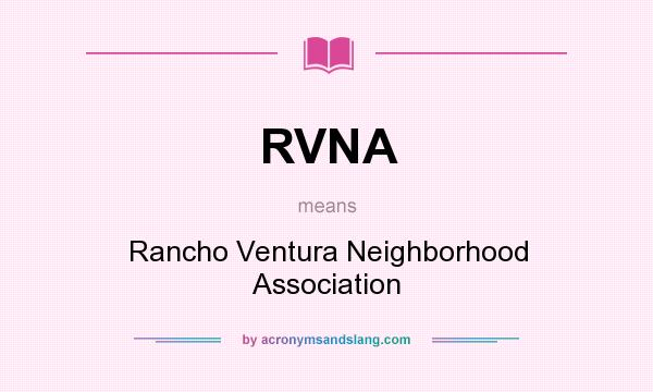 What does RVNA mean? It stands for Rancho Ventura Neighborhood Association
