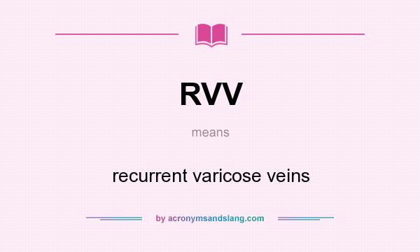 What does RVV mean? It stands for recurrent varicose veins