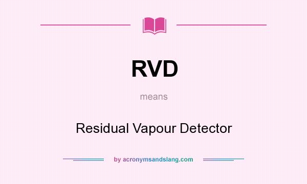 What does RVD mean? It stands for Residual Vapour Detector