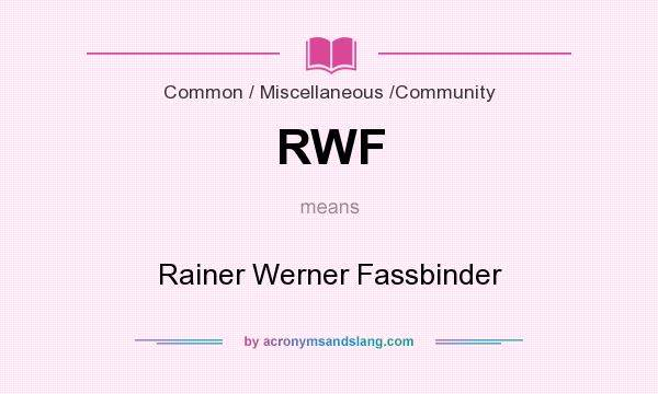 What does RWF mean? It stands for Rainer Werner Fassbinder