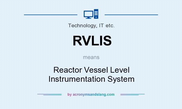What does RVLIS mean? It stands for Reactor Vessel Level Instrumentation System