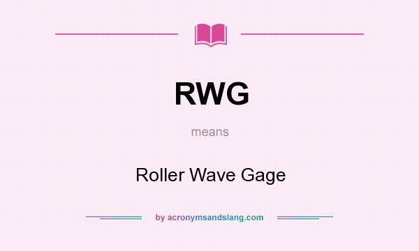 What does RWG mean? It stands for Roller Wave Gage