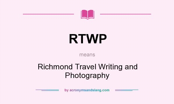 What does RTWP mean? It stands for Richmond Travel Writing and Photography