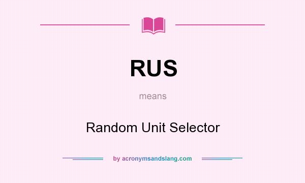 What does RUS mean? It stands for Random Unit Selector