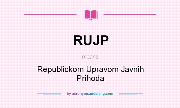 What does RUJP mean? It stands for Republickom Upravom Javnih Prihoda
