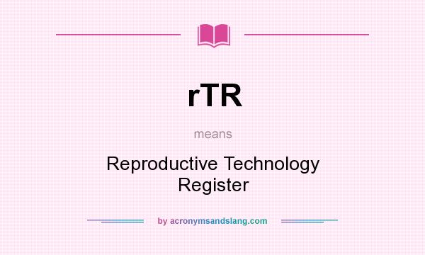 What does rTR mean? It stands for Reproductive Technology Register