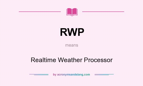 What does RWP mean? It stands for Realtime Weather Processor