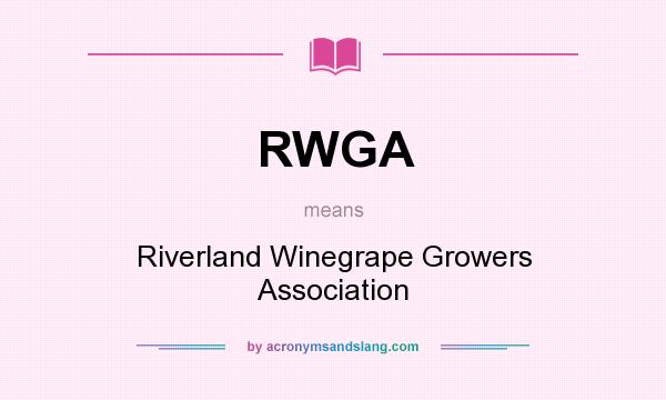 What does RWGA mean? It stands for Riverland Winegrape Growers Association