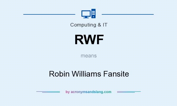 What does RWF mean? It stands for Robin Williams Fansite