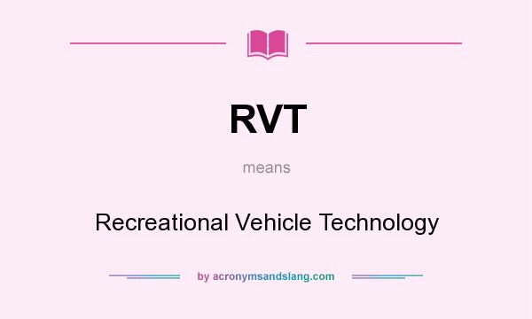 What does RVT mean? It stands for Recreational Vehicle Technology