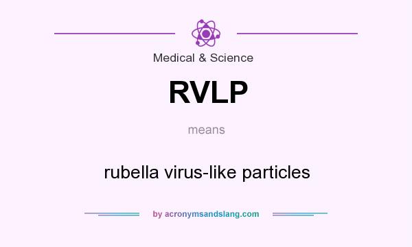 What does RVLP mean? It stands for rubella virus-like particles