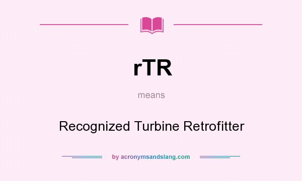 What does rTR mean? It stands for Recognized Turbine Retrofitter