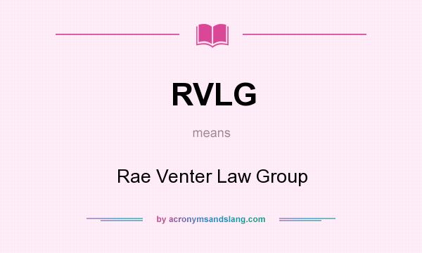 What does RVLG mean? It stands for Rae Venter Law Group