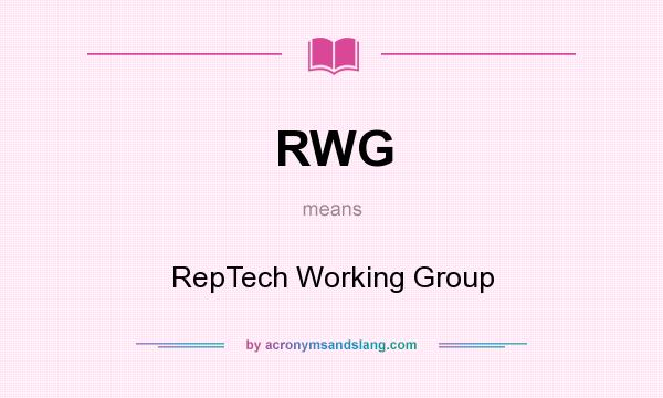 What does RWG mean? It stands for RepTech Working Group