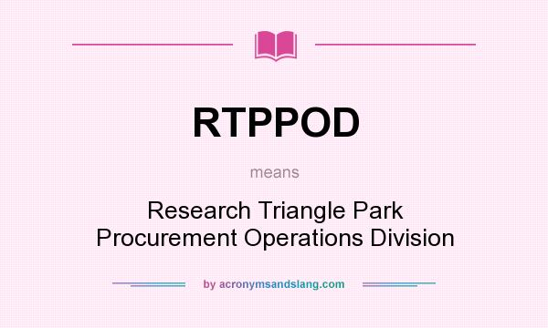 What does RTPPOD mean? It stands for Research Triangle Park Procurement Operations Division