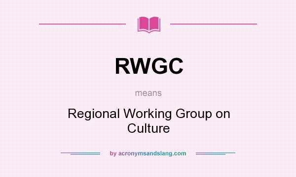 What does RWGC mean? It stands for Regional Working Group on Culture