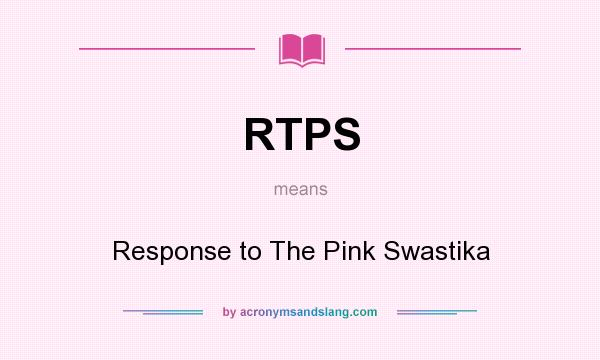 What does RTPS mean? It stands for Response to The Pink Swastika